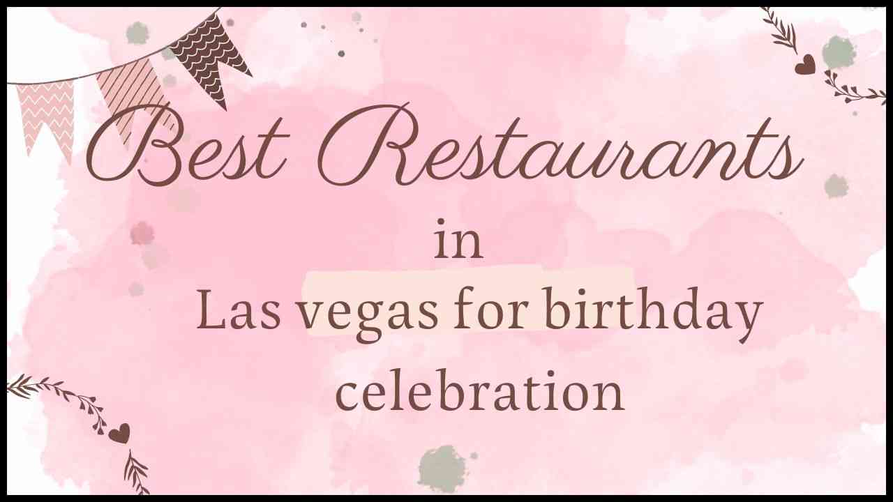 best restaurant in las vegas for birthday celebration