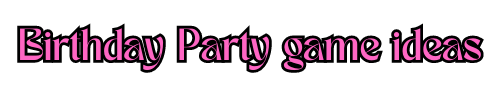 Birthday party game ideas